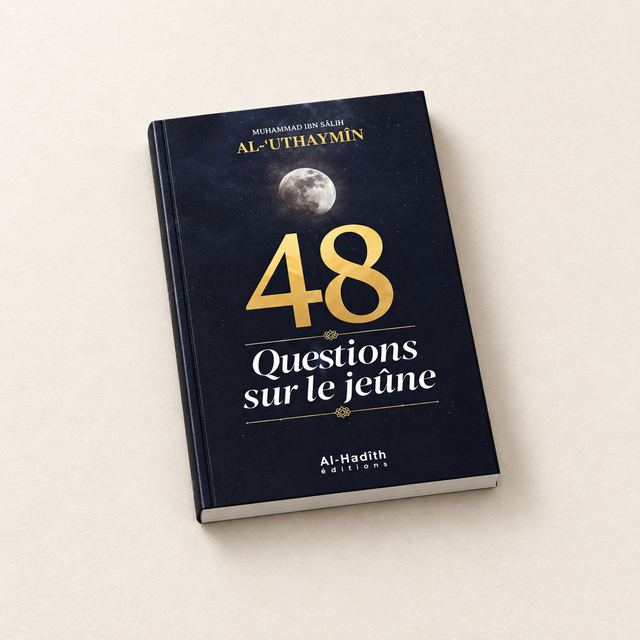 48 Questions sur le Jeûne, Muhammad Ibn Sâlih Al-'Uthaymîn, Al-Hadîth Éditions