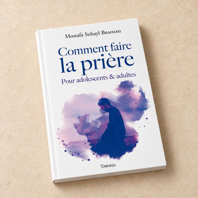 Comment faire la prière, Mostafa Suhayl Brahami, Tawhid