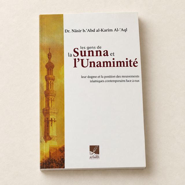 Les Gens de la Sunna et l'Unanimité, Dr Nâsir b.'Abd al-Karîm Al-'Aql, Al-Hadith Éditions