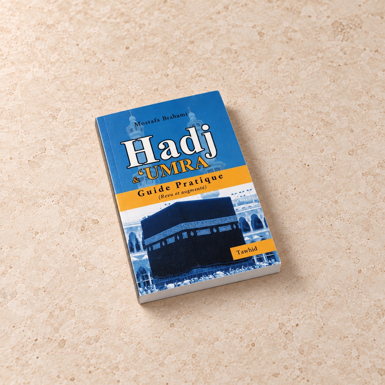 Hadj et 'Umra, Guide Pratique, Mostafa Brahami, Éditions Tawhid