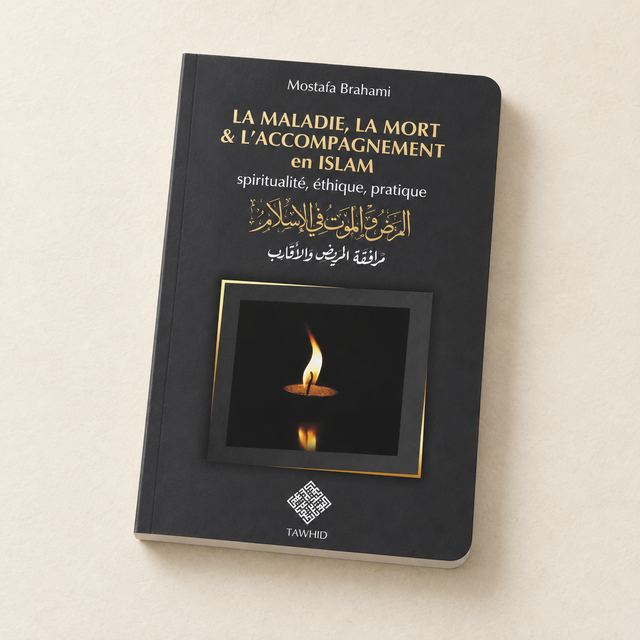 La Maladie, la Mort et l'Accompagnement en Islam, Mostafa Brahami, Éditions Tawhid