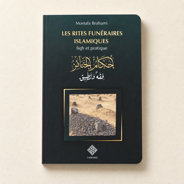 Les Rites Funéraires Islamiques, fiqh et pratique, Mostafa Brahami, Éditions Tawhid