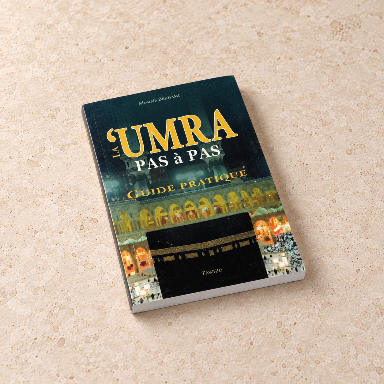 La 'Umra Pas à Pas, Guide Pratique, Mostafa Brahami, Éditions Tawhid